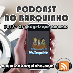 No Barquinho #018 – Os gadgets que amamos