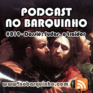 No Barquinho #019 – Dossiê: Judas, o traidor