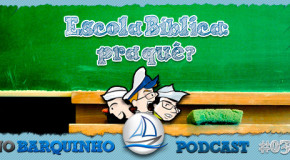 No Barquinho #030 – Escola Bíblica: pra quê?
