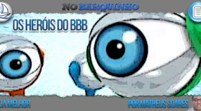 Os heróis do BBB