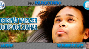 Deus não vai fazer o que você sonhar