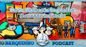 No Barquinho #036 – Brinquedos da nossa infância